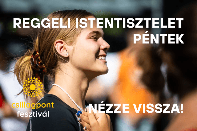 Nézze vissza a Csillagpont fesztivál péntek reggeli istentiszteletét!