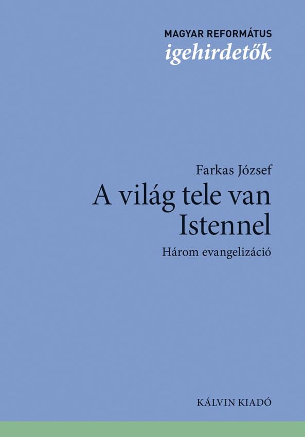 A világ tele van Istennel – Farkas József három igehirdetés-sorozata