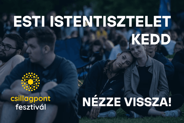 Nézze vissza a Csillagpont fesztivál kedd esti istentiszteletét!